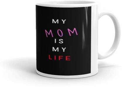 MY MOM IS MY LIFE GIFT FOR ,MOTHER DAY ,ANNIVERSARY ,BIRTHDAY GIFT Ceramic Coffee Mug