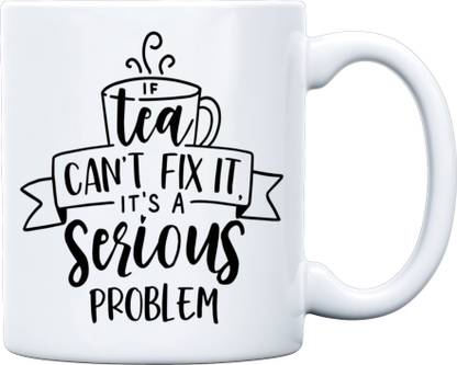 Bhavya Lifestyles If Tea Can't Fix It, It's a Serious Problem Printed Cup Ceramic Coffee Mug
