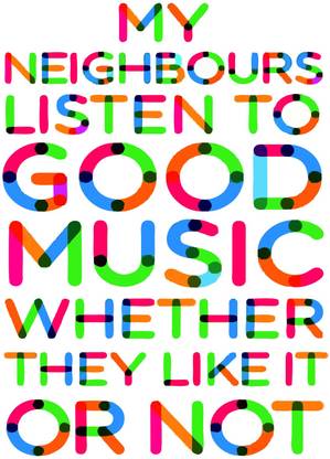Unique Artwork My Neighbours Listen To Good Music Funny Poster (12 X 18 Inch, Multicolour) Paper Print