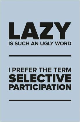 Inephos 'Lazy Is Such An Ugly Word' Humor Poster Paper Print