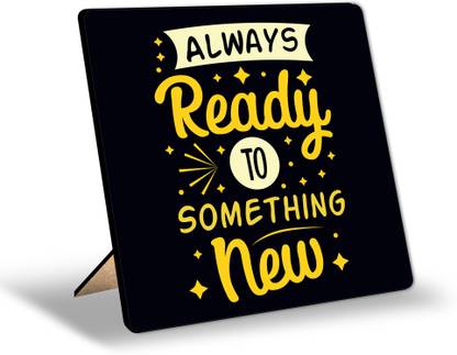 Regalo Casila Always Ready to Something New Quote Stand for Table Decor 6x6 in Decorative Showpiece  -  14 cm