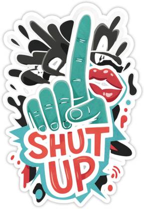 STIXY 8 cm Waterproof “Shut Up” Sticker – Funky Cartoon Decal Self Adhesive Sticker