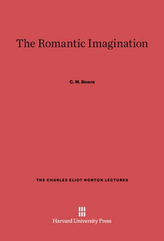The Romantic Imagination: Buy The Romantic Imagination by Bowra