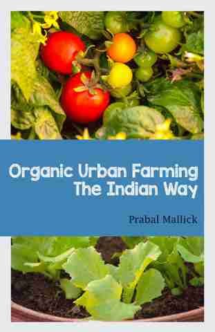 Organic Urban Farming, The Indian Way - A Comprehensive Guide to ...