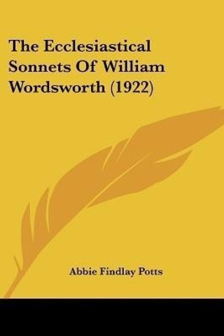 The Ecclesiastical Sonnets Of William Wordsworth (1922): Buy The