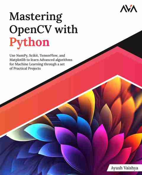 Mastering OpenCV with Python: Use NumPy, Scikit, TensorFlow, and ...
