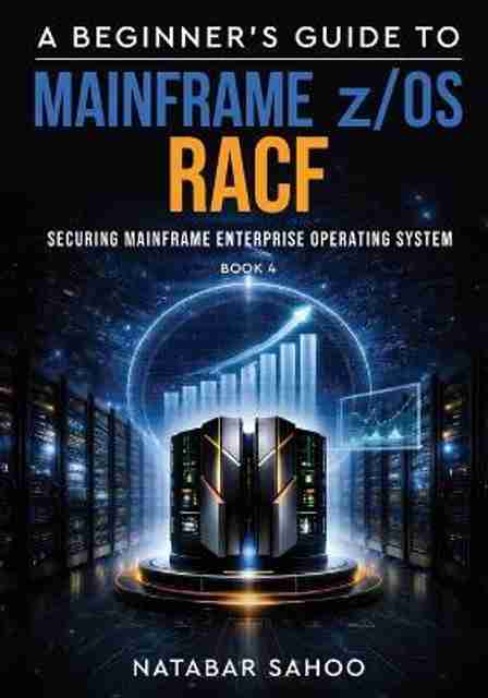 A Beginner's Guide to Mainframe z/OS RACF: Buy A Beginner's Guide