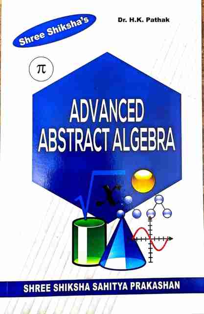 Advanced Abstract Algebra by Dr. H.K. Pathak | For M.Sc