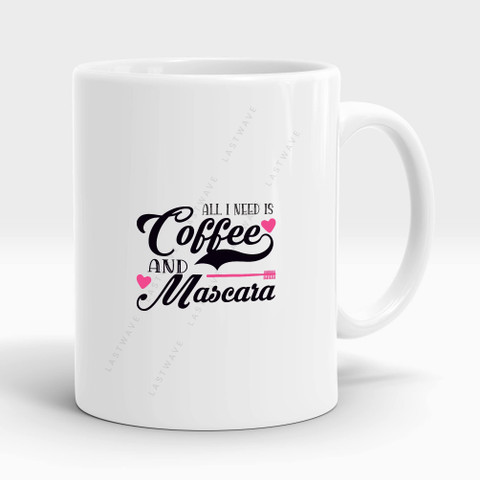 LASTWAVE All I Need Is Coffee And Mascara Design 3, Graphic Printed Ceramic  Coffee Ceramic Coffee Mug Price in India - Buy LASTWAVE All I Need Is Coffee  And Mascara Design 3,