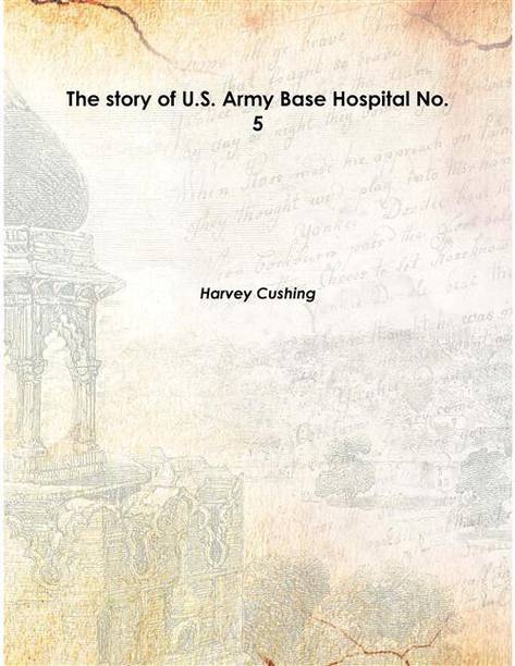 The Story Of U.S. Army Base Hospital No. 5 1919 [Hardcover]