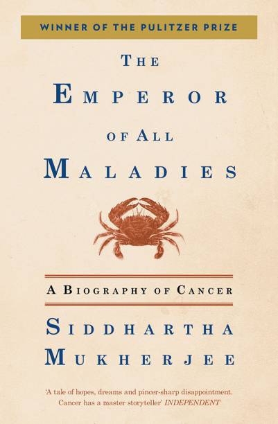 The Emperor of all Maladies  - A Biography of Cancer