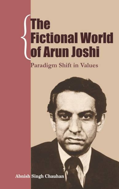The Fictional World of Arun Joshi:
Paradigm Shift in Values