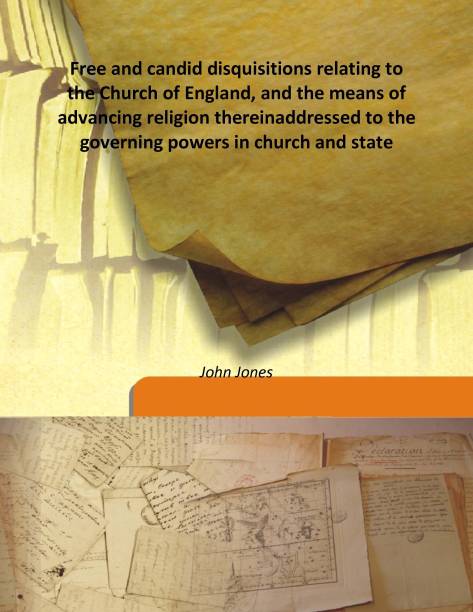 Free and Candid Disquisitions Relating to the Church of England, and the Means of Advancing Religion Thereinaddressed