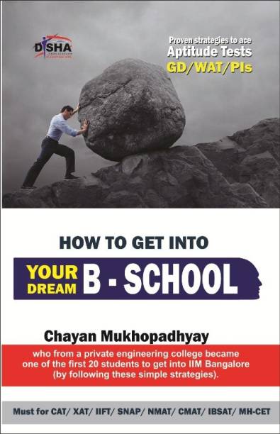 How to Get into Your Dream B School - Strategies (Aptitude Test/ Wat/ Gd/ Pi) to Crack Cat/ Xat/ Iift/ Snap/ Nmat