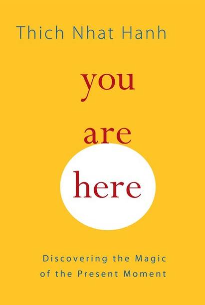 You Are Here Discovering the Magic of the Present Moment