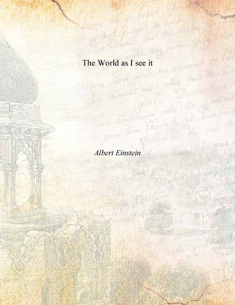 The World as I see it  - Einstein's Views on Life, Science & Human Nature