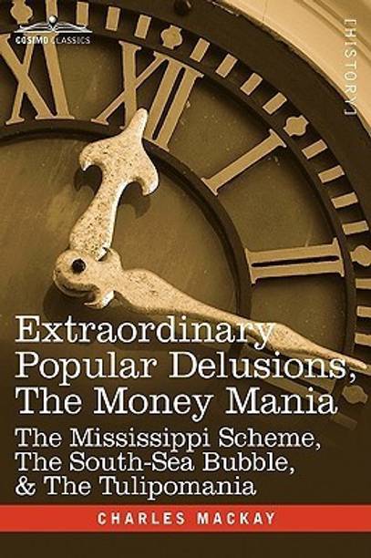 Extraordinary Popular Delusions, the Money Mania