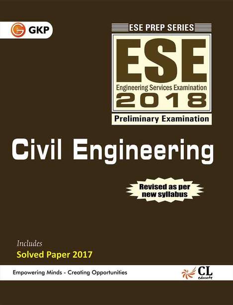 ESE - Civil Engineering (2018)  - Preliminary Examination - Includes Solved Paper 2017 - Empowering Minds. Creating Opportunities 2017 Edition