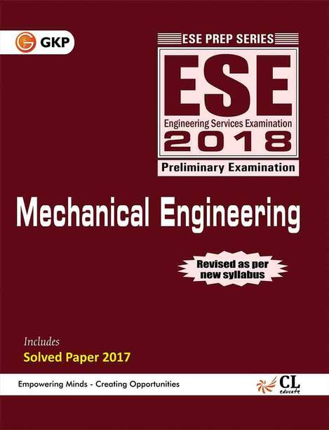 ESE - Mechanical Engineering (2018)  - Preliminary Examination - Includes Solved Paper 2017 - Empowering Minds. Creating Opportunities 2017 Edition