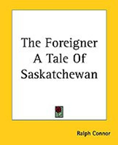 The Foreigner A Tale Of Saskatchewan