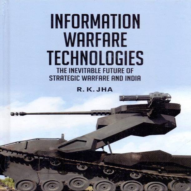 Information Warfare Technologies the Inevitable Future of Strategic Warfare and India