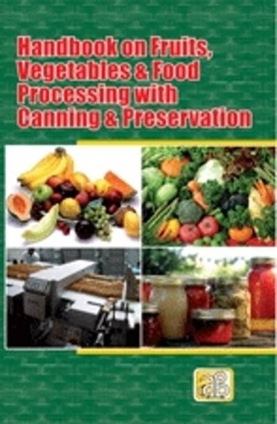 Handbook on Fruits, Vegetables & Food Processing with Canning & Preservation 01 Edition
