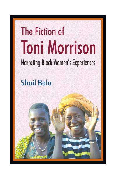 Fiction of Toni Morrison: Narrating Black Women's Experiences 1 Edition