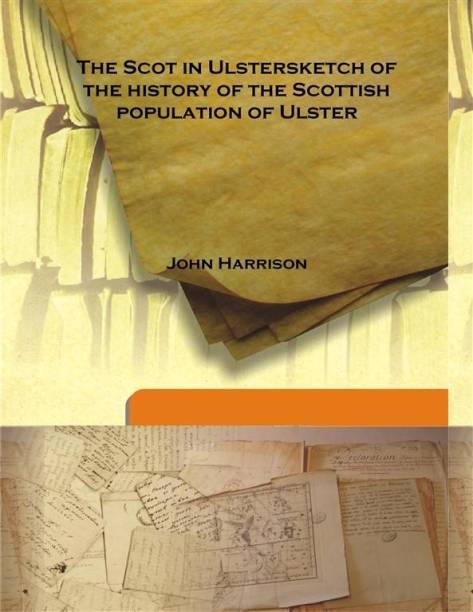 The Scot In Ulstersketch Of The History Of The Scottish Population Of Ulster