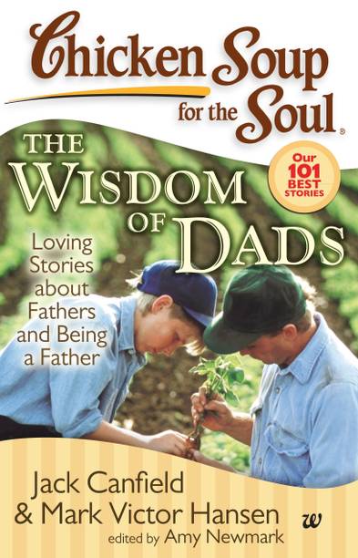 Chicken Soup For The Soul: The Wisdom Of Dads