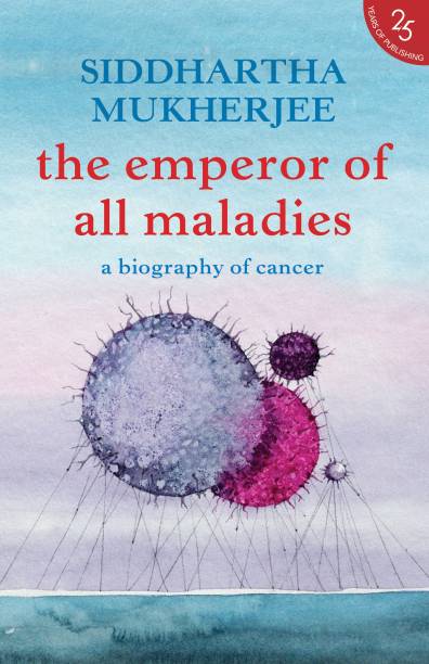 The Emperor of All Maladies  - A Biography of Cancer