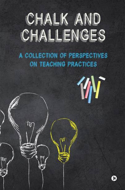 Chalk and Challenges  - A Collection of Perspectives on Teaching Practices