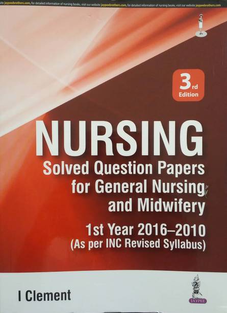 Nursing Solved Question Papers For General Nursing And Midwifery 1st Year 2016-2010 (As Per Inc Revised Syllabus)