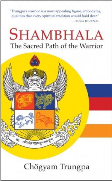 Shambhala : The Sacred Path Of The Warrior