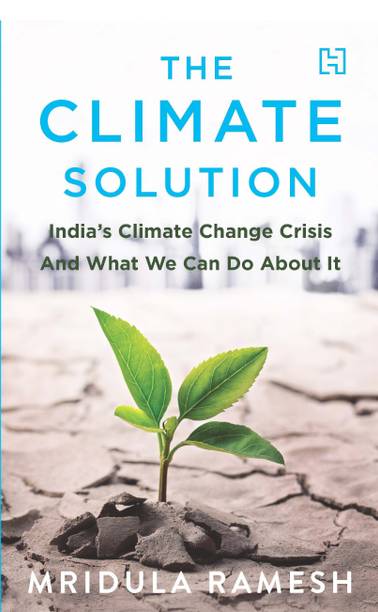 The Climate Solution  - India's Climate Change Crisis and What We Can Do About It