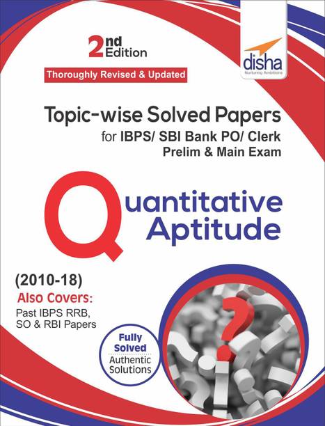 Topic-Wise Solved Papers for Ibps/ Sbi Bank Po/ Clerk Prelim & Main Exam (2010-18) Quantitative Aptitude