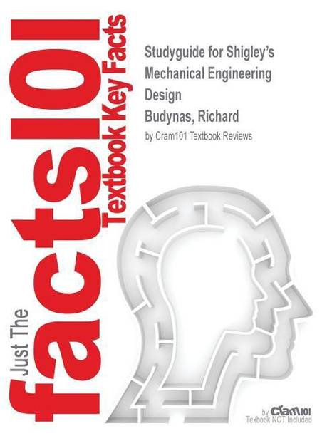 Studyguide for Shigley's Mechanical Engineering Design by Budynas, Richard, ISBN 9780073398204
