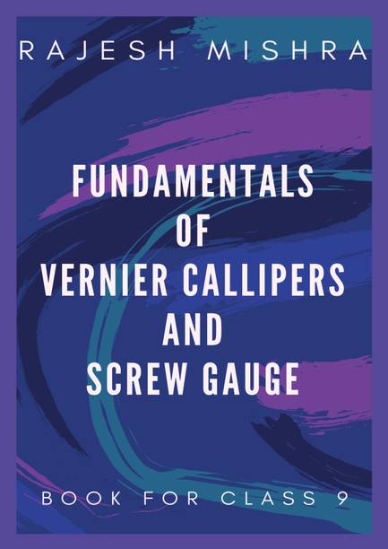 Fundamentals of Vernier Callipers and Screw Gauge