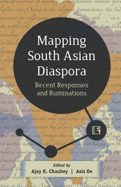 MAPPING SOUTH ASIAN DIASPORA: Recent Responses and Ruminations