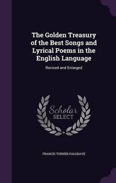 The Golden Treasury of the Best Songs and Lyrical Poems in the English Language