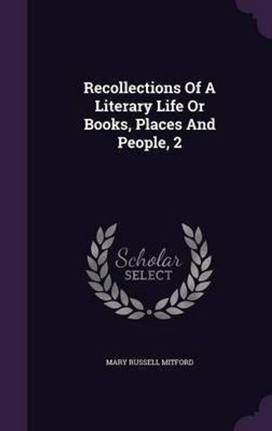 Recollections Of A Literary Life Or Books, Places And People, 2