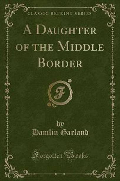 A Daughter of the Middle Border (Classic Reprint)