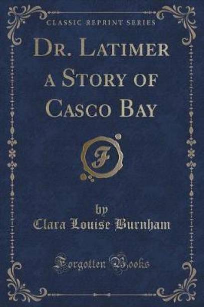 Dr. Latimer a Story of Casco Bay (Classic Reprint)