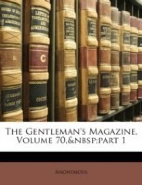 The Gentleman's Magazine, Volume 70, Part 1
