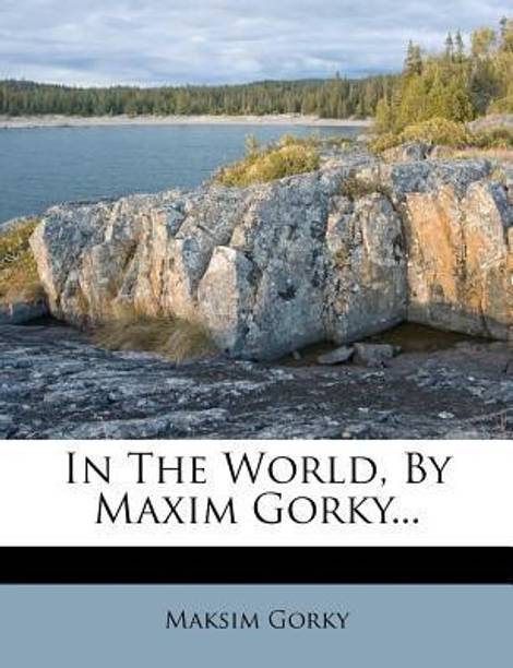 In The World, By Maxim Gorky...
