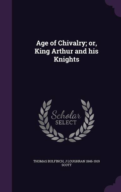 Age of Chivalry; or, King Arthur and his Knights