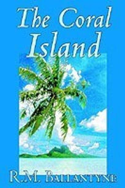 The Coral Island by R.M. Ballantyne, Fiction, Literary, Action & Adventure