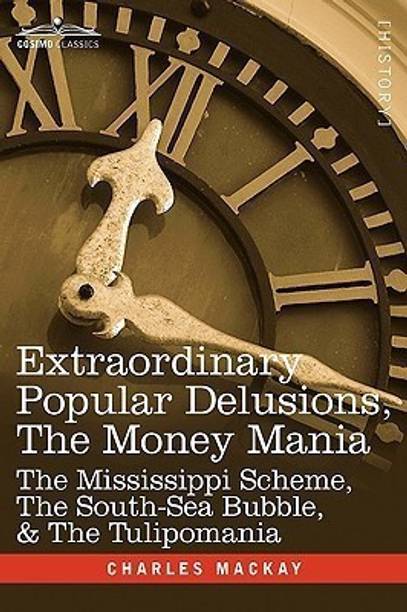 Extraordinary Popular Delusions, the Money Mania