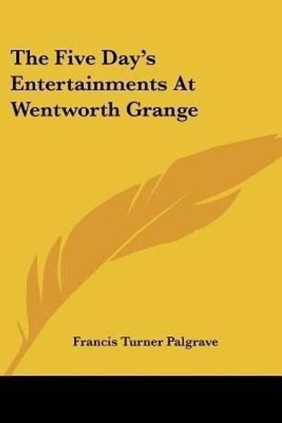 The Five Day's Entertainments At Wentworth Grange