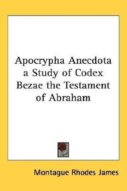 Apocrypha Anecdota a Study of Codex Bezae the Testament of Abraham