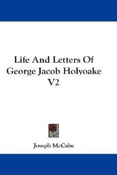 Life And Letters Of George Jacob Holyoake V2